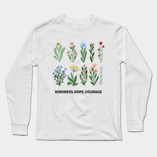 Flower Shirt, Nature Lover Shirt, Motivational Shirt, Kindness Hope Courage Long Sleeve T-Shirt